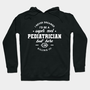 Pediatrician - Super Cool Pediatrician Hoodie